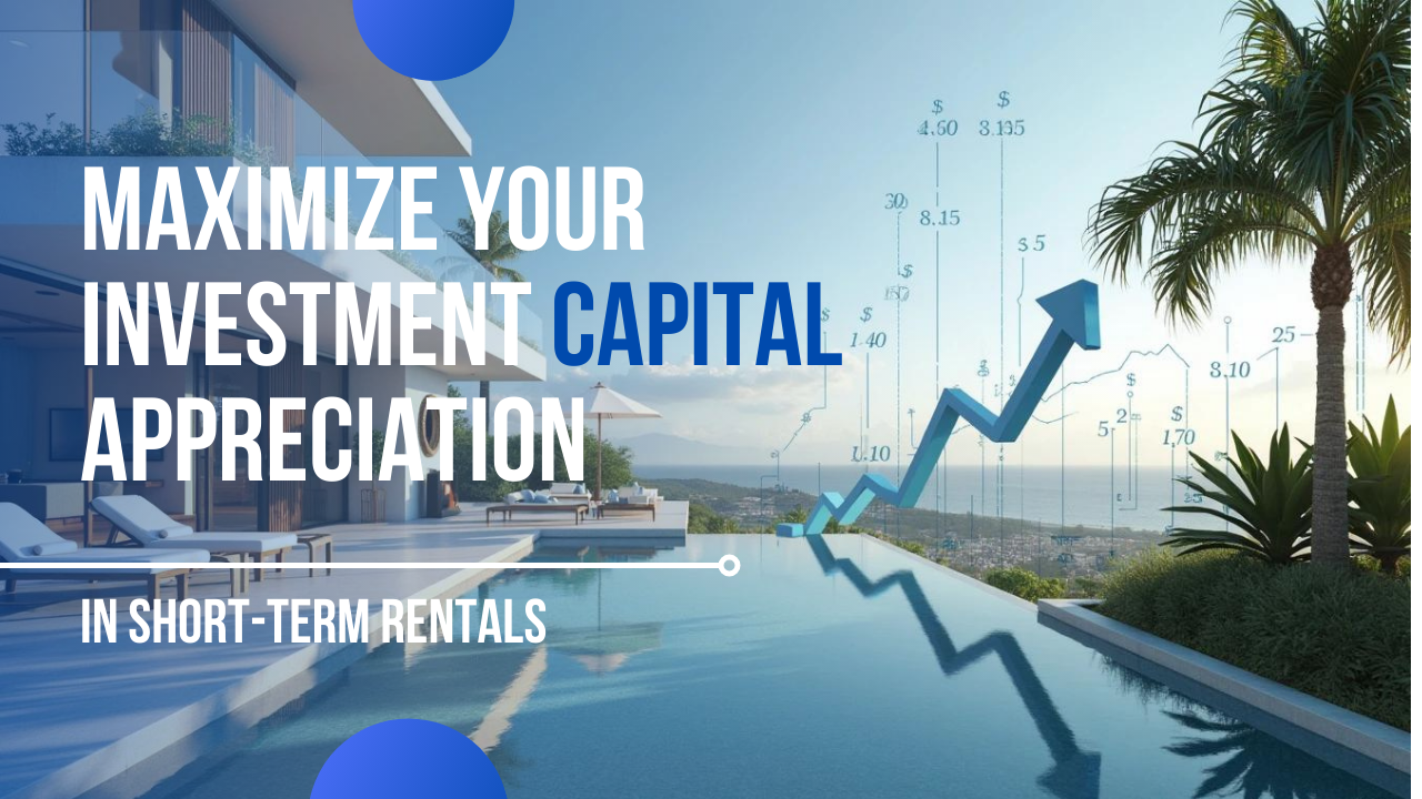 Maximize Your Investment: Capital Appreciation in Short-Term Rentals