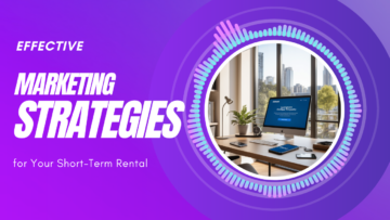 Effective Marketing Strategies for Your Short-Term Rental