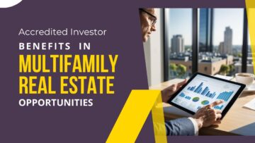 Accredited Investor Benefits in Multifamily Real Estate Opportunities