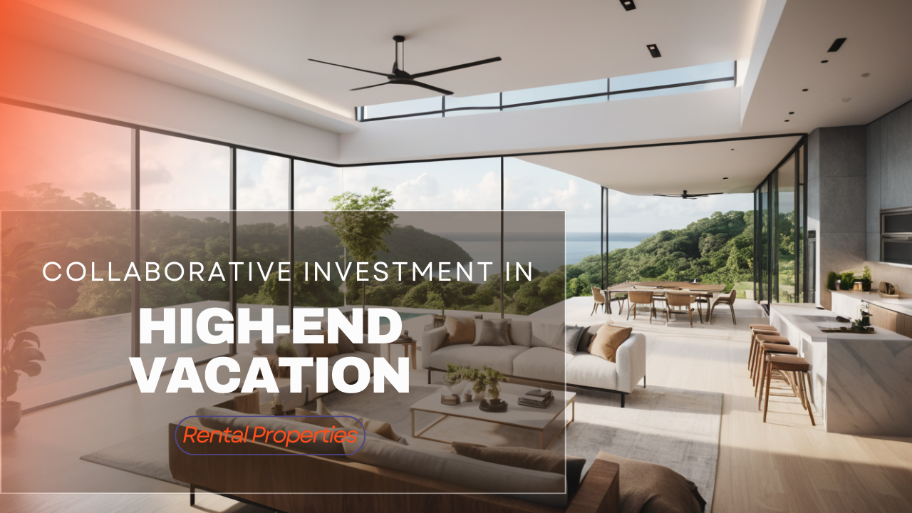 Collaborative Investment in High-End Vacation Rental Properties