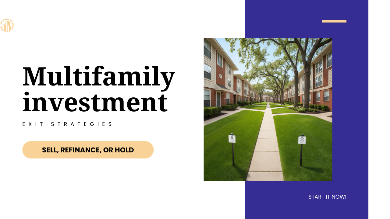 Multifamily investment exit strategies: Sell, refinance, or hold.