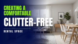 Creating a Comfortable, Clutter-Free Rental Space