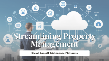 Streamlining Property Management with Cloud-Based Maintenance Platforms