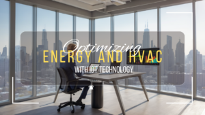 Optimizing Energy and HVAC with IoT Technology